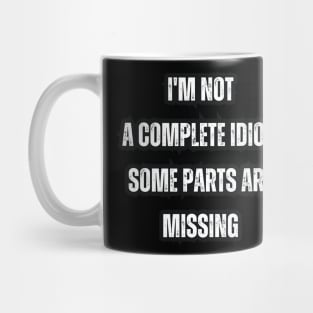 I'm not a complete idiot, some parts are missing Mug